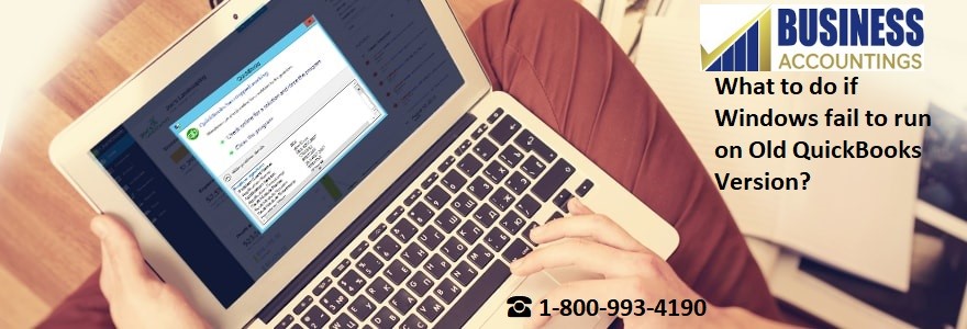 What to do if Windows fail to run on Old QuickBooks Version?