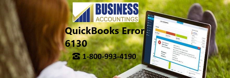 What is QuickBooks Error 6130 and How to resolve it?