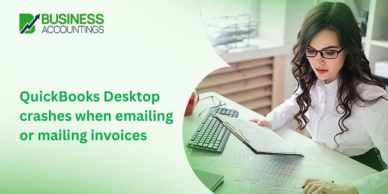 QuickBooks Desktop crashes when emailing or mailing invoices 1 QuickBooks Desktop crashes when emailing or mailing invoices