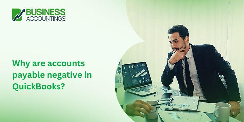 Why are accounts payable negative in QuickBooks?