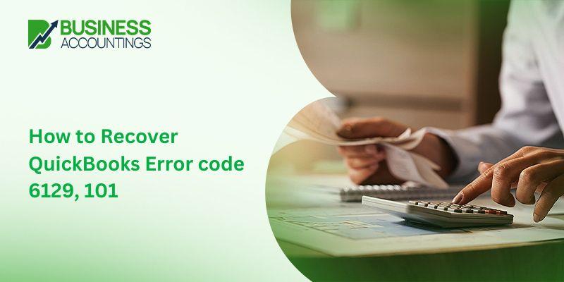 Recover QuickBooks Error code 6129,101