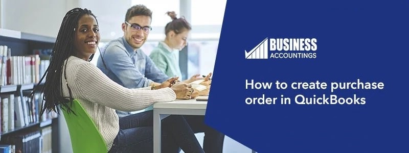 How to Create Purchase Order in QuickBooks Desktop Service