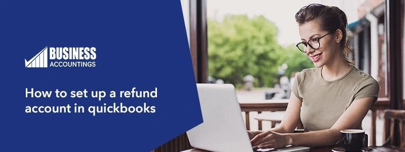 How to Set up a Refund Account in QuickBooks