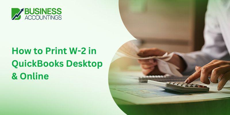 How to Print W-2 in QuickBooks Desktop & Online