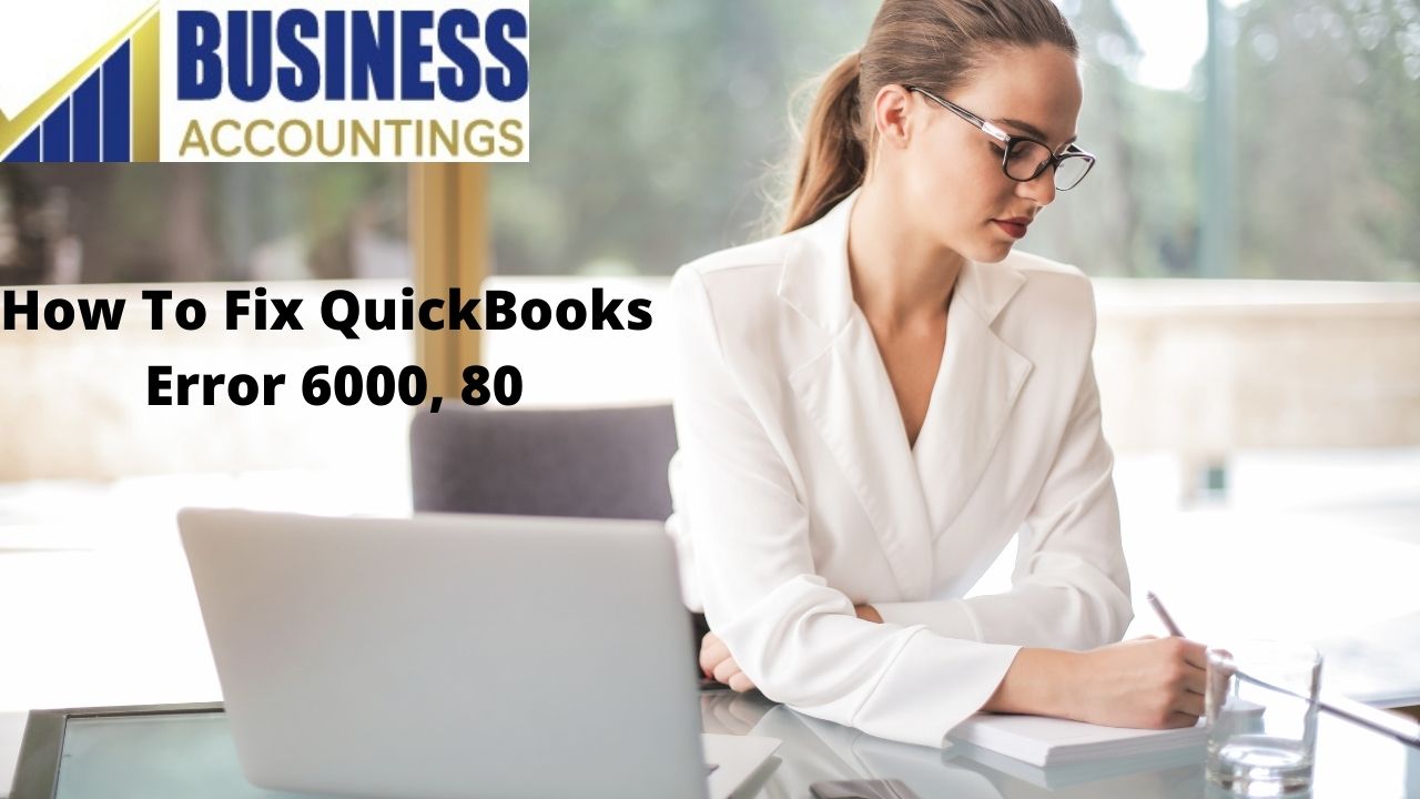 How To Fix QuickBooks Error 6000, 80