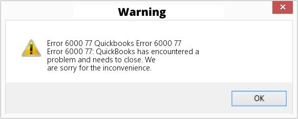 QuickBooks Error 6000 77 - Quickbooks has encoutered a problem and needs to close