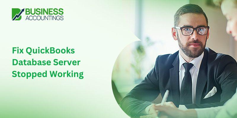 Fix QuickBooks Database Server Stopped Working