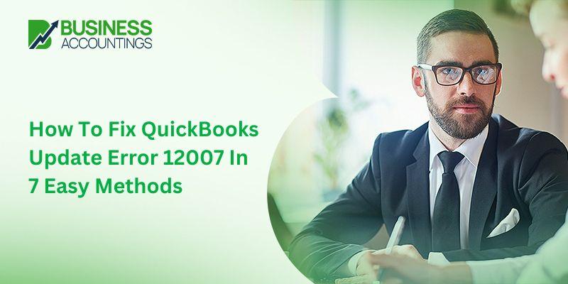 How To Fix QuickBooks Update Error 12007 In 7 Easy Methods