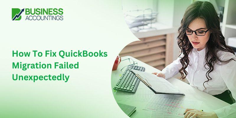 How To Fix QuickBooks Migration Failed Unexpectedly