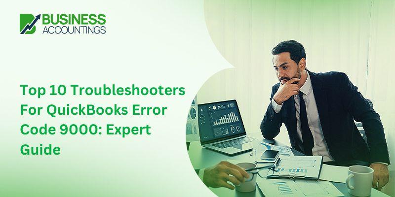 Top 10 Troubleshooters For QuickBooks Error Code 9000: Expert Guide